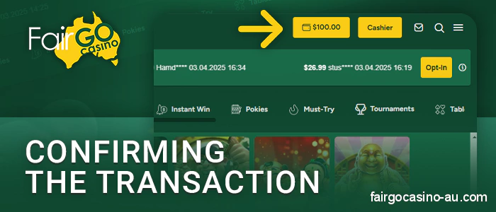 Confirm the payment and wait for the money to be credited to your Fair Go Casino account