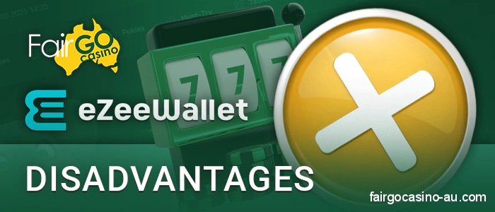 What are the disadvantages of paying via eZeeWallet for Fair Go Casino